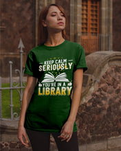 Load image into Gallery viewer, Keep Calm Seriously You're In A Library Trending Gift For Librarian Guys Tee