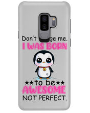 Load image into Gallery viewer, Don't Judge Me I Was Born To Be Awesome Not Perfect Gift For Penguin Lovers Phone case