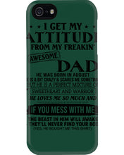 Load image into Gallery viewer, I Ge My Attitude From My August Dad Birthday Meaningful Gift Phone case