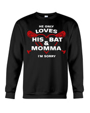 Load image into Gallery viewer, He Only Loves His Bat And Momma I'm Sorry Trending Sweatshirt