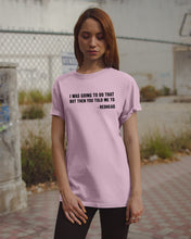 Load image into Gallery viewer, I Was Going To Do That But Then You Told Me To Guys Tee