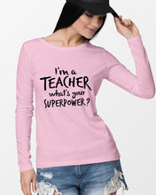 Load image into Gallery viewer, I'm A Teacher What Is You Superpower Gift For Teacher Unisex Long Sleeve