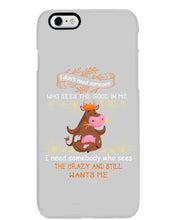 Load image into Gallery viewer, Cow I Need Somebody Who Sees The Crazy And Still Wants Me Phone case
