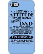 Load image into Gallery viewer, I Ge My Attitude From My August Dad Birthday Meaningful Gift Phone case