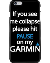 Load image into Gallery viewer, If You See Me Collapse Please Hit Pause On My Garmin Phone case