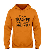 Load image into Gallery viewer, I'm A Teacher What Is You Superpower Gift For Teacher Hoodie
