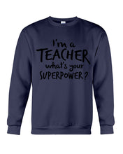 Load image into Gallery viewer, I'm A Teacher What Is You Superpower Gift For Teacher Sweatshirt
