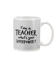 Load image into Gallery viewer, I'm A Teacher What Is You Superpower Gift For Teacher Mug