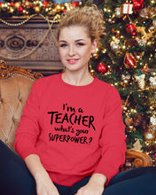 Load image into Gallery viewer, I'm A Teacher What Is You Superpower Gift For Teacher Sweatshirt