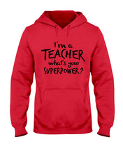Load image into Gallery viewer, I'm A Teacher What Is You Superpower Gift For Teacher Hoodie
