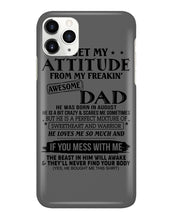 Load image into Gallery viewer, I Ge My Attitude From My August Dad Birthday Meaningful Gift Phone case
