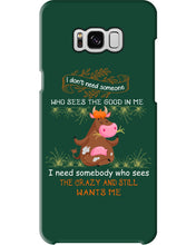 Load image into Gallery viewer, Cow I Need Somebody Who Sees The Crazy And Still Wants Me Phone case