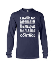 Load image into Gallery viewer, I Have No Shelf Control Meaningful Gift For Women Unisex Long Sleeve