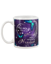 Load image into Gallery viewer, Gift For Women Butterfly I'll Hold You In My Heart Mug