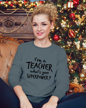 Load image into Gallery viewer, I'm A Teacher What Is You Superpower Gift For Teacher Sweatshirt