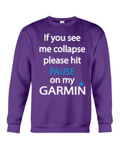 Load image into Gallery viewer, If You See Me Collapse Please Hit Pause On My Garmin Sweatshirt