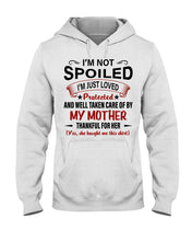 Load image into Gallery viewer, I'm Just Loved Protected And Well Taken Care Of My Mother Gift For Daughter Hoodie