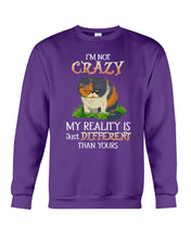 Load image into Gallery viewer, I'm Not Crazy My Reality Is Just Different Than Yours Custom Sweatshirt