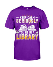 Load image into Gallery viewer, Keep Calm Seriously You're In A Library Trending Gift For Librarian Guys Tee