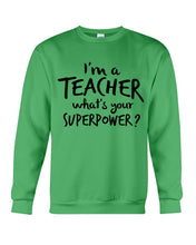 Load image into Gallery viewer, I'm A Teacher What Is You Superpower Gift For Teacher Sweatshirt