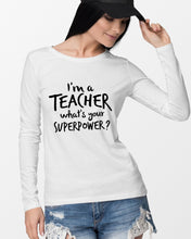Load image into Gallery viewer, I'm A Teacher What Is You Superpower Gift For Teacher Unisex Long Sleeve