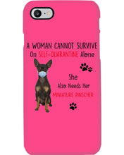 Load image into Gallery viewer, A Woman Can't Survive On Self-quarantine Alone Also Needs Mininature Pinscher Phone case