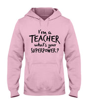 Load image into Gallery viewer, I'm A Teacher What Is You Superpower Gift For Teacher Hoodie