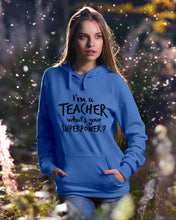 Load image into Gallery viewer, I'm A Teacher What Is You Superpower Gift For Teacher Hoodie