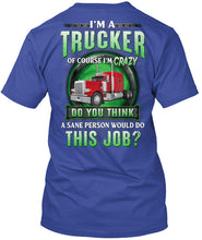 Load image into Gallery viewer, I'm A Trucker Of Course I'm Crazy Special Custom Design Guys Tee