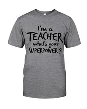 Load image into Gallery viewer, I'm A Teacher What Is You Superpower Gift For Teacher Guys Tee