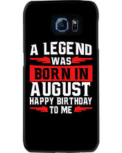 Load image into Gallery viewer, A Legend Was Born In August Happy Birthday To Me Birthday Gift Phone case