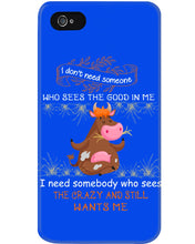 Load image into Gallery viewer, Cow I Need Somebody Who Sees The Crazy And Still Wants Me Phone case