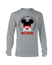 Load image into Gallery viewer, In A World Where You Can Be Anything Be Kind Gift For Mickey Lovers Unisex Long Sleeve