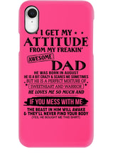Load image into Gallery viewer, I Ge My Attitude From My August Dad Birthday Meaningful Gift Phone case