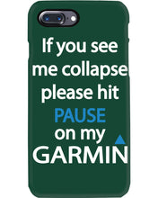 Load image into Gallery viewer, If You See Me Collapse Please Hit Pause On My Garmin Phone case