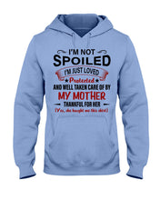 Load image into Gallery viewer, I'm Just Loved Protected And Well Taken Care Of My Mother Gift For Daughter Hoodie