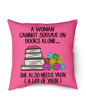 Load image into Gallery viewer, A Woman Cannot Survive On Book Alone She Also Needs Yarn Trending Pillow Cover
