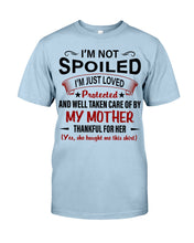 Load image into Gallery viewer, I'm Just Loved Protected And Well Taken Care Of My Mother Gift For Daughter Guys Tee