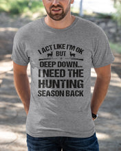 Load image into Gallery viewer, I Need The Hunting Season Back Special Custom Design Guys Tee