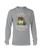 Load image into Gallery viewer, I'm Not Crazy My Reality Is Just Different Than Yours Custom Unisex Long Sleeve