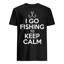 Load image into Gallery viewer, I Go Fishing To Keep Calm Gift For Fishing Lovers Guys Tee