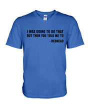 Load image into Gallery viewer, I Was Going To Do That But Then You Told Me To Guys V-Neck