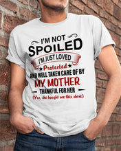 Load image into Gallery viewer, I'm Just Loved Protected And Well Taken Care Of My Mother Gift For Daughter Guys Tee