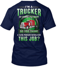 Load image into Gallery viewer, I'm A Trucker Of Course I'm Crazy Special Custom Design Guys Tee