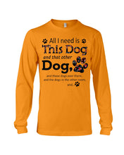 Load image into Gallery viewer, All I Need Is This Dog And That Other Dog Custom Gift For Dog Lovers Unisex Long Sleeve