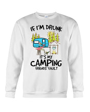 Load image into Gallery viewer, If I'm Drunk It's My Camping Friends' Fault Gift For Friends Who Loves Camping Sweatshirt