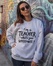 Load image into Gallery viewer, I'm A Teacher What Is You Superpower Gift For Teacher Sweatshirt