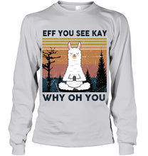 Load image into Gallery viewer, Eff You See Kay Why Oh You Llama Special Custom Design Unisex Long Sleeve