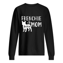Load image into Gallery viewer, Frenchie Archie Mom Special Custom Design For Personalized Name Sweatshirt