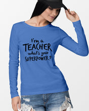 Load image into Gallery viewer, I'm A Teacher What Is You Superpower Gift For Teacher Unisex Long Sleeve